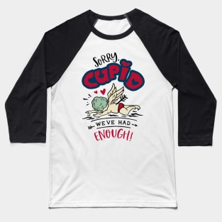 Sorry Cupid We Have Had Enough Baseball T-Shirt